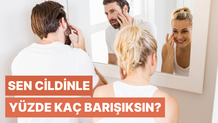 Sen cildinle yüzde kaç barışıksın?