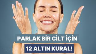 Daha canlı ve parlak bir cilt isteyenlerin cilt bakımında öğrenmesi gereken 12 kural 