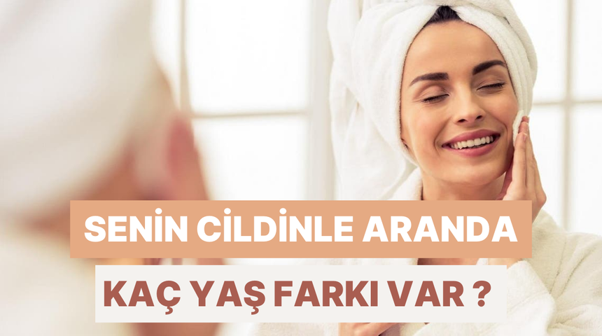 Senin cildinle aranda kaç yaş farkı var?