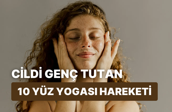 Yüz yogası: Cildini uzun yıllar genç tutmada yardımcı olacak hareketler