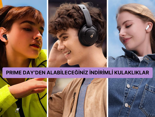 Kulaklık Prime Day'de alınır! Her bütçeye, beğeniye uygun modeller