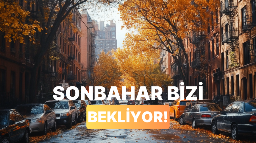 Eylül geldi, yaz bitti! Sonbaharda bizi bekleyen 5 şey