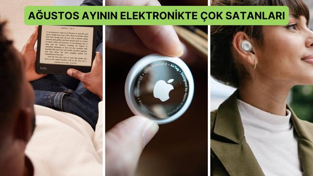 Ağustos ayının elektronik kategorisinde en çok satan ürünleri 
