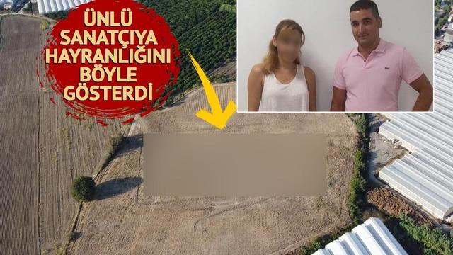 Ünlü sanatçıya o kadar hayran oldu ki tarlaya traktörle ismini yazdı! 