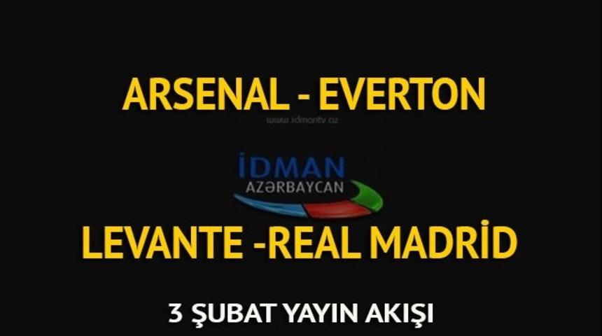 Arsenal - Everton maçı / Levante - Real Madrid maçı canlı izle (İdman TV canlı yayın akışı)