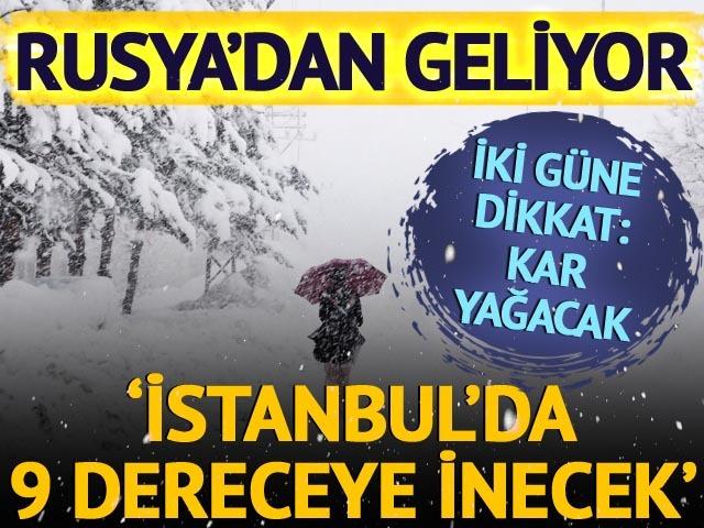 'İstanbul'da 9 dereceye inecek' Rusya'dan geliyor! İki güne dikkat