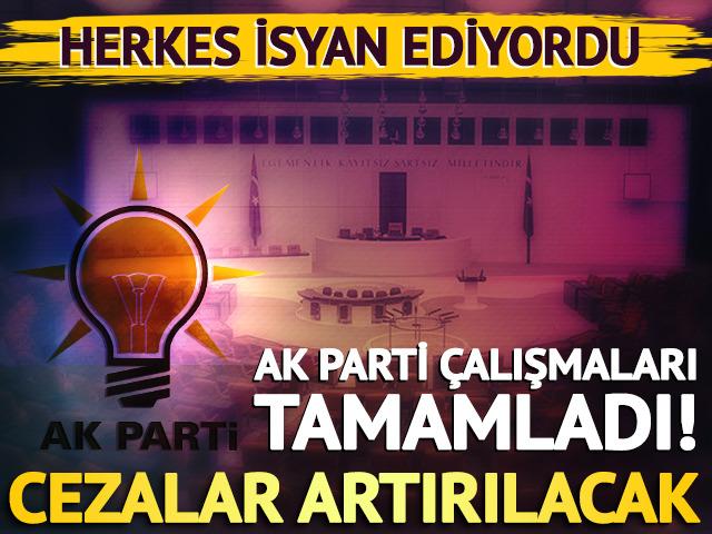 AK Parti çalışmaları tamamladı: Meclis’e geliyor, cezalar artırılacak…