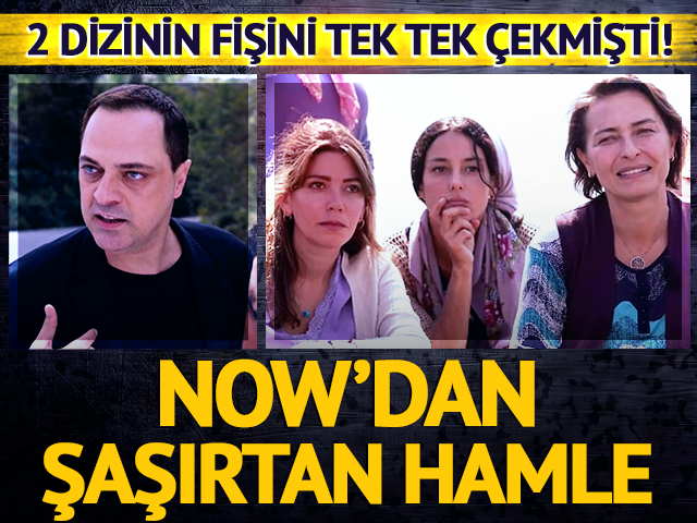 2 dizinin fişini çekmişti! NOW'dan şaşırtan hamle