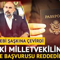 Eski milletvekilinin ABD vize başvurusu reddedildi! Sebebi ise şaşkına çevirdi