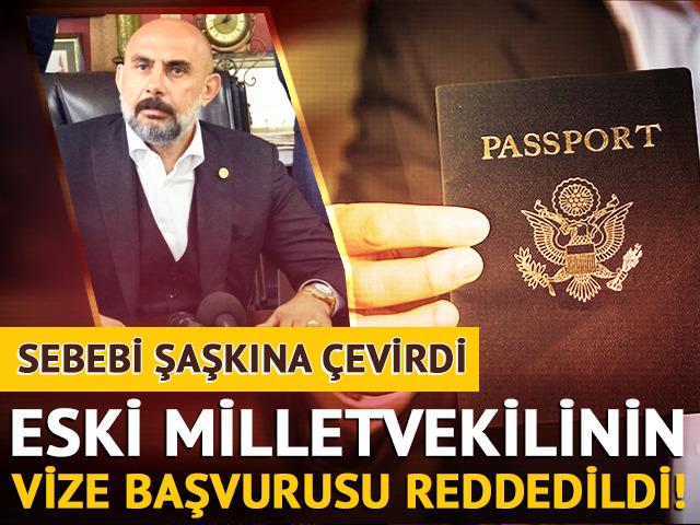 Eski milletvekilinin ABD vize başvurusu reddedildi! Sebebi ise şaşkına çevirdi