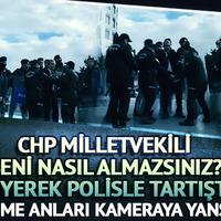 CHP Milletvekili Gökhan Günaydın, 'Beni nasıl almazsınız?' diyerek polisle tartıştı