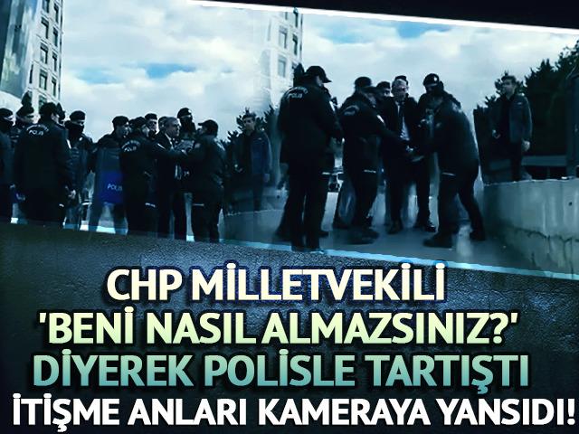 CHP Milletvekili Gökhan Günaydın, 'Beni nasıl almazsınız?' diyerek polisle tartıştı