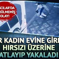 Bağcılar'da şaşırtan olay! Bir kadın evine giren hırsızı üzerine atlayıp yakaladı