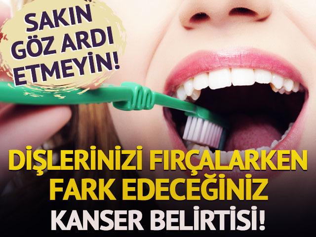 Dişlerinizi fırçalarken fark edeceğiniz kanser belirtisi!