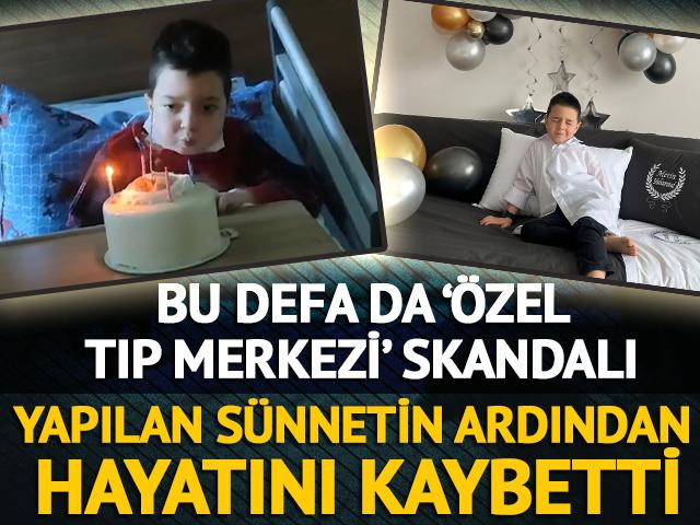 'Özel tıp merkezi' skandalı! Yapılan sünnetin ardından hayatını kaybetti