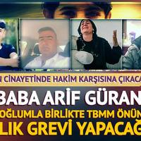 Narin Güran'ın babası Arif Güran: "Mahkemeden sonra TBMM kapısında 3 oğlumla birlikte açlık grevine başlayacağım"