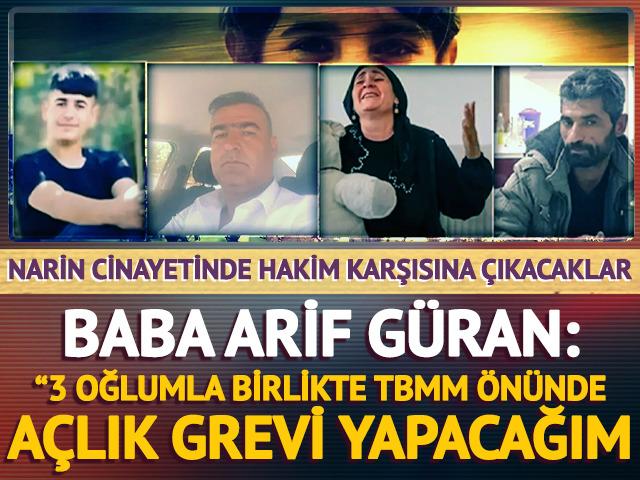 Narin Güran'ın babası Arif Güran: "Mahkemeden sonra TBMM kapısında 3 oğlumla birlikte açlık grevine başlayacağım"