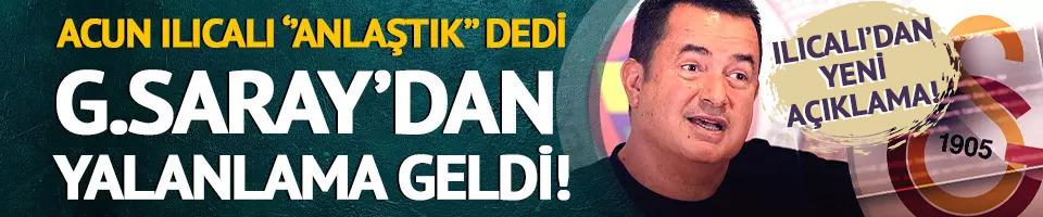 Acun Ilıcalı ''Anlaştık'' dedi... Galatasaray yalanladı! Ilıcalı'dan yeni açıklama