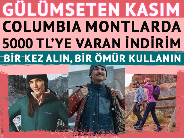 Ömürlük yatırım! Columbia montlarda 5000 TL'ye varan indirim