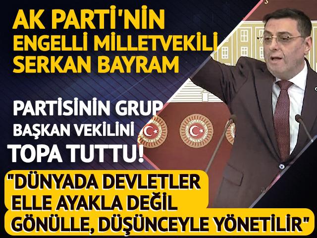 AK Parti'nin engelli milletvekili Serkan Bayram partisinin grup başkan vekilini topa tuttu!