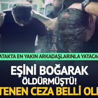 Manisa'da eşini boğarak öldürmüştü! İstenen ceza belli oldu: 