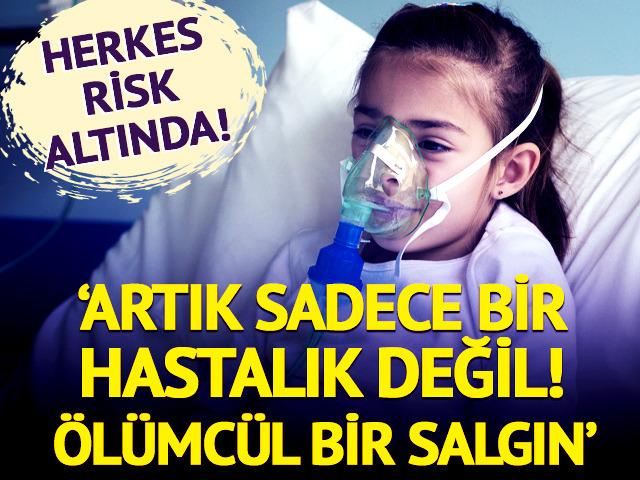 ‘Artık sadece bir hastalık değil, ölümcül bir salgın’