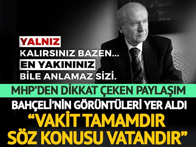 MHP'den dikkat çeken paylaşım! Devlet Bahçeli'nin görüntüleri yer aldı: "Vakit tamamdır söz konusu vatandır”