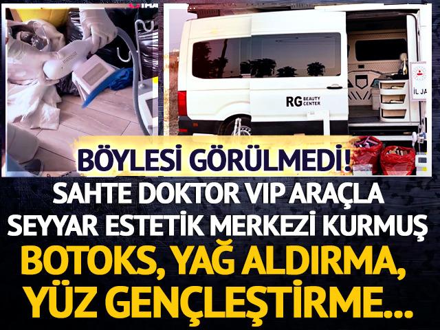 Böylesi görülmedi! Sahte doktor VIP araçla kaçak ve seyyar estetik merkezi kurmuş! Botoks, yağ aldırma, yüz gençleştirme...