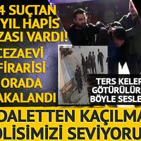 134 suçtan 84 yıl hapis cezası vardı! Yakalanan cezaevi firarisi: "Adaletten kaçılmaz, polisimizi seviyoruz" 