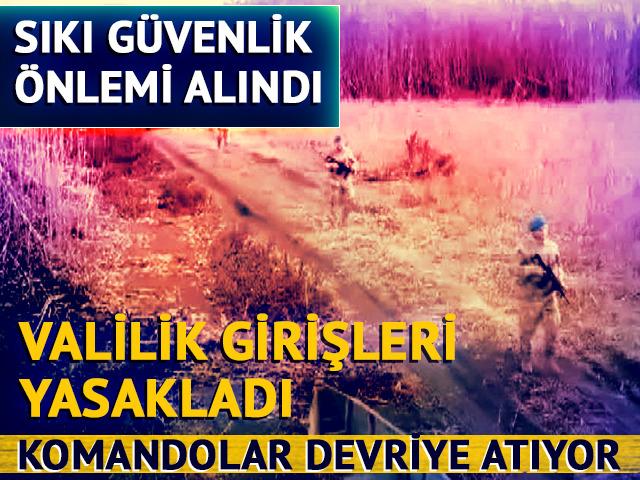 Sıkı güvenlik önlemi alındı! Komandolar devriye atıyor, Valilik girişleri yasakladı