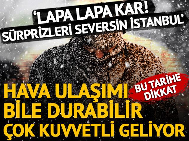 Hava ulaşımı bile durabilir, çok kuvvetli geliyor! Bu tarihe dikkat