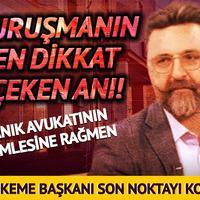 Sanık avukatının hamlesine rağmen Mahkeme Başkanı dediğini yaptı