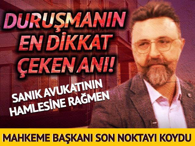 Sanık avukatının hamlesine rağmen Mahkeme Başkanı dediğini yaptı