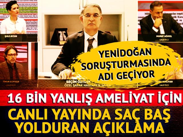 Yenidoğan soruşturmasında adı geçen Şafak Hastanesi sahibinden skandal açıklama! 16 bin yanlış ameliyat için 'evet sıkıntımız var' dedi