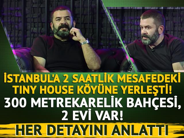 İstanbul'a 2 saatlik mesafedeki Tiny House köyüne yerleşti! 300 metrekarelik bahçesi, 2 tiny house'u var