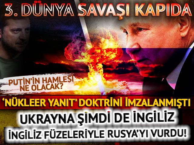 3. Dünya Savaşı kapıda! Ukrayna şimdi de İngiliz füzeleriyle Rusya'yı vurdu: Putin dün nükleer yanıt verme doktrinini imzalamıştı