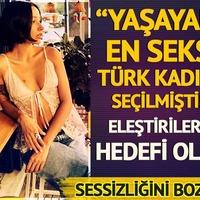 Yaşayan en seksi Türk kadını seçilince çok eleştirildi! Sessizliğini bozdu