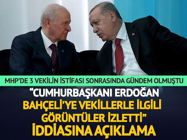 MHP'de 3 vekilin istifası sonrası gündem olmuştu! "Cumhurbaşkanı Erdoğan, Bahçeli’ye görüntüler izletti" iddialarına açıklama