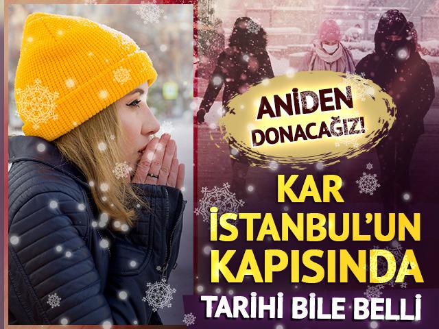 Ansızın donacağız! Kar İstanbul'un kapısında, tarihi de belli