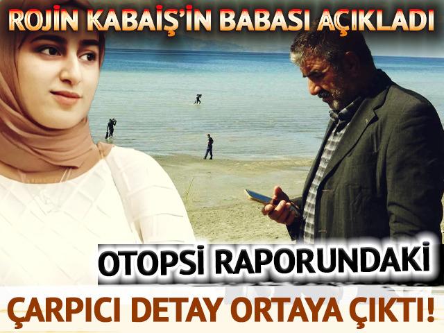 Rojin Kabaiş'in babasından çarpıcı açıklama: "Otopsi raporunda 'suda boğulma' yok"