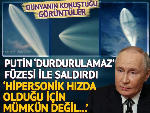 Putin 'durdurulamaz' füzesiyle Ukrayna'yı vurdu! Avrupa'yı endişelendirdi