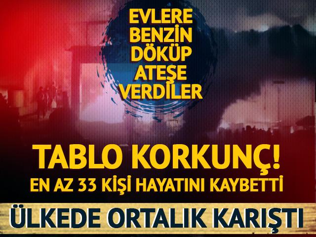 Ülkede ortalık karıştı! Evlere benzin döküp ateşe verdiler: En az 33 kişi öldü, 25 kişi yaralandı