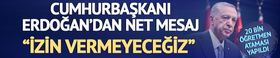 20 bin öğretmen ataması yapıldı! Cumhurbaşkanı Erdoğan'dan net mesaj: 'İzin vermeyeceğiz' 