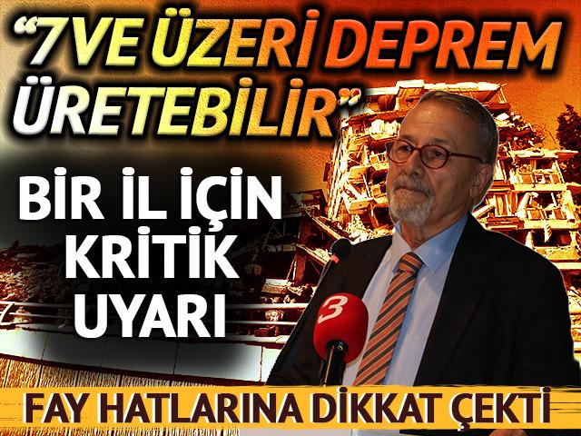 Naci Görür'den o il için 7 ve üzeri deprem uyarısı! 'Ne zaman üretir, bilmiyoruz'