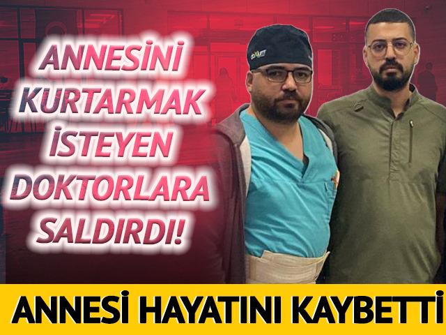 Annesini hayata döndürmeye çalışan doktorları darbetti! Annesi hayatını kaybetti kendi gözaltına alındı