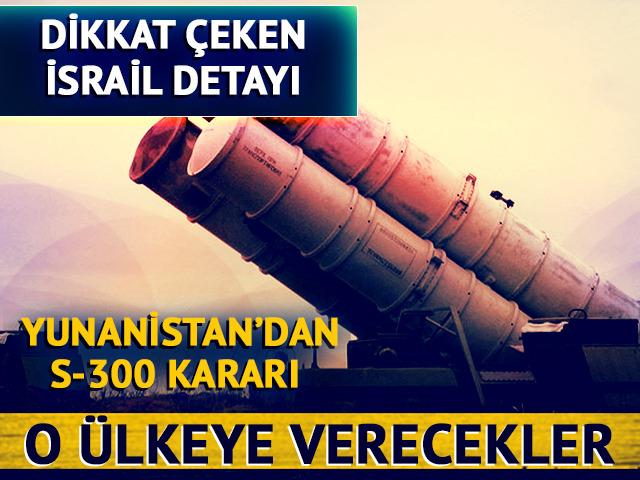 Yunanistan'dan S-300 kararı! O ülkeye verecekler, dikkat çeken 'İsrail' detayı