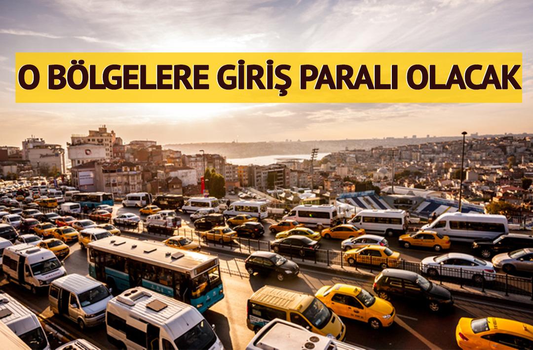 Türkiye'de bir ilk! İstanbul'da iki bölgeye giriş paralı olacak: O araçlar daha fazla ödeyecek