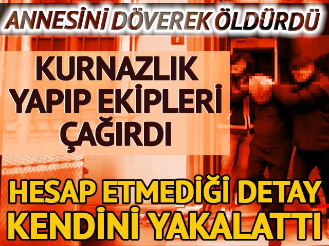 Annesini döverek öldürdü! Bir detay onu yakalattı