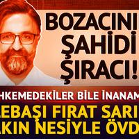 Bozacının şahidi şıracı! Mahkemedekiler bile duyduğuna inanamadı: Fırat Sarı çok iyi bir doktordur