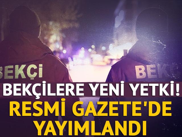  Bekçilere yeni yetki! Resmi Gazete'de yayımlandı